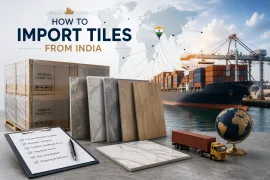 How to Import Tiles from India: A Complete Guide for Importers, Distributors & Construction Companies